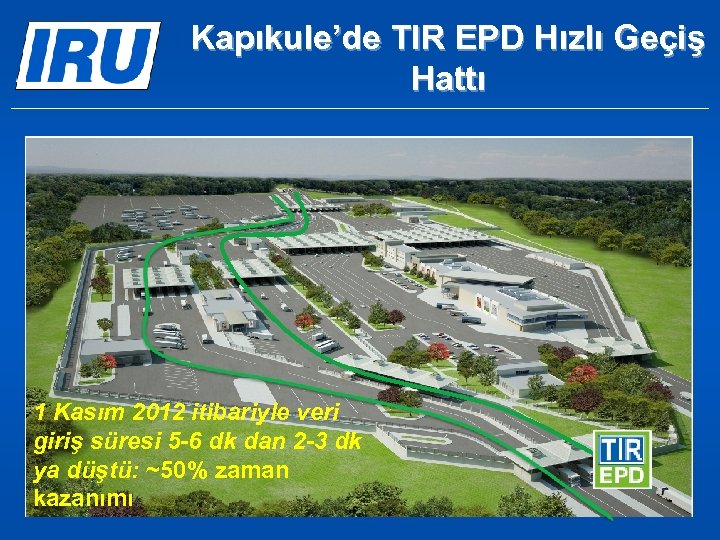 Kapıkule’de TIR EPD Hızlı Geçiş Hattı 1 Kasım 2012 itibariyle veri giriş süresi 5