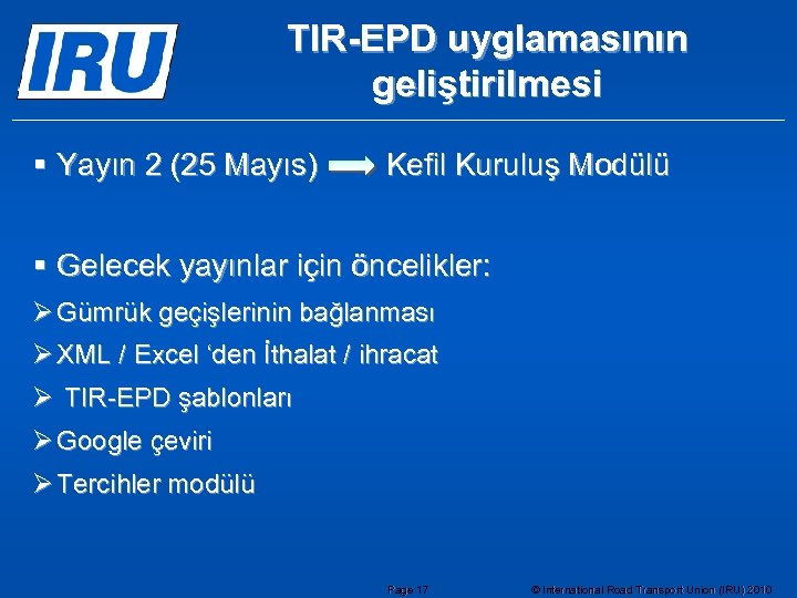 TIR-EPD uyglamasının geliştirilmesi § Yayın 2 (25 Mayıs) Kefil Kuruluş Modülü § Gelecek yayınlar