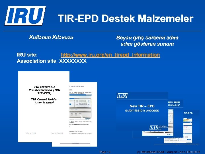 TIR-EPD Destek Malzemeler Kullanım Kılavuzu Beyan giriş sürecini adım gösteren sunum IRU site: http: