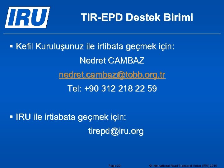 TIR-EPD Destek Birimi § Kefil Kuruluşunuz ile irtibata geçmek için: Nedret CAMBAZ nedret. cambaz@tobb.