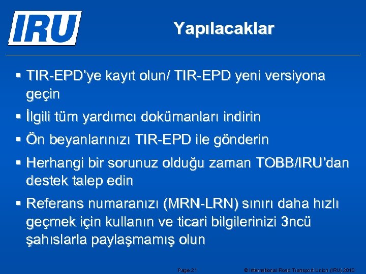 Yapılacaklar § TIR-EPD’ye kayıt olun/ TIR-EPD yeni versiyona geçin § İlgili tüm yardımcı dokümanları
