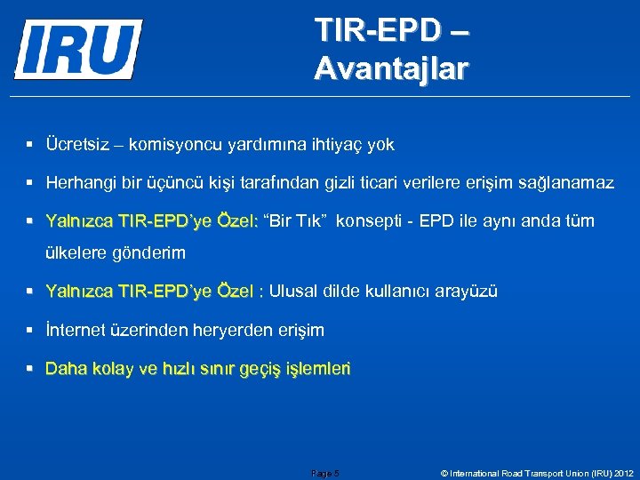 TIR-EPD – Avantajlar § Ücretsiz – komisyoncu yardımına ihtiyaç yok § Herhangi bir üçüncü