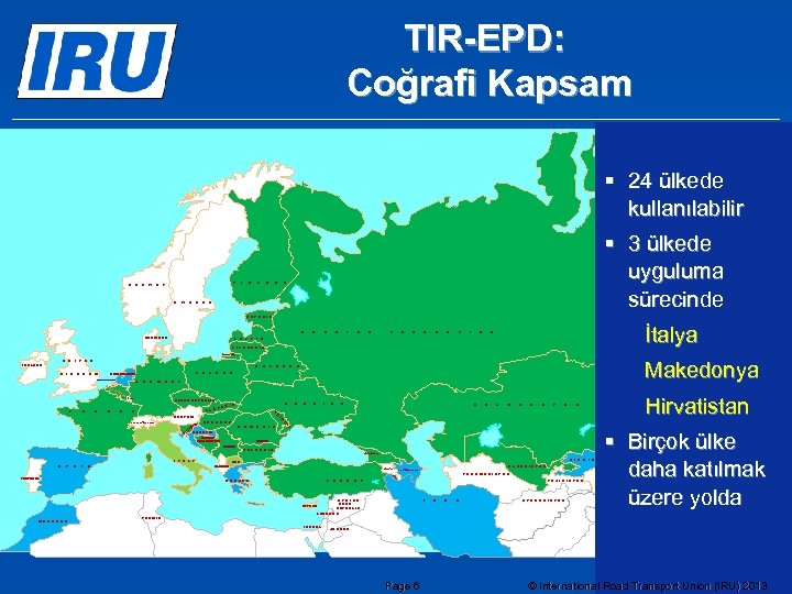 TIR-EPD: Coğrafi Kapsam § 24 ülkede kullanılabilir N O R W A F Y