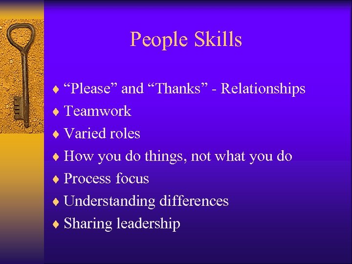 People Skills ¨ “Please” and “Thanks” - Relationships ¨ Teamwork ¨ Varied roles ¨