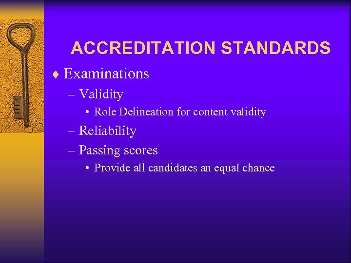 ACCREDITATION STANDARDS ¨ Examinations – Validity • Role Delineation for content validity – Reliability