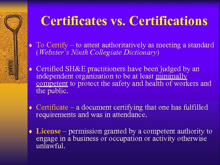 Certificates vs. Certifications ¨ To Certify – to attest authoritatively as meeting a standard