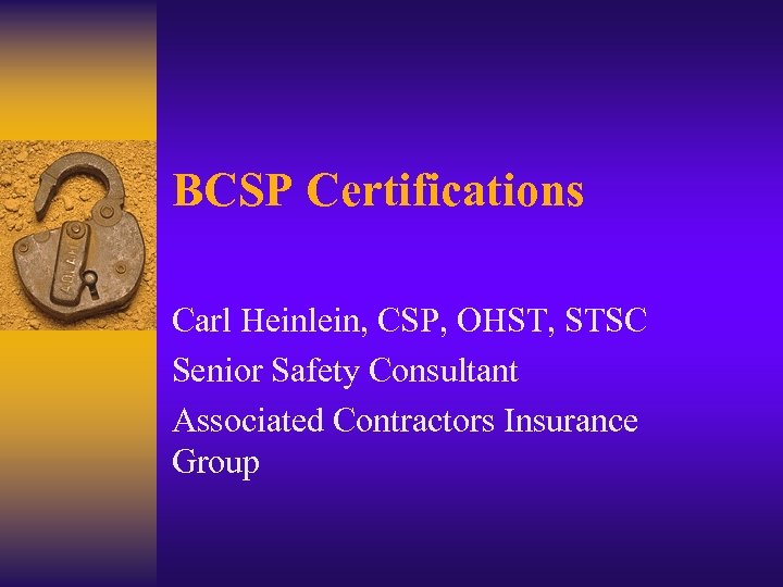 BCSP Certifications Carl Heinlein, CSP, OHST, STSC Senior Safety Consultant Associated Contractors Insurance Group