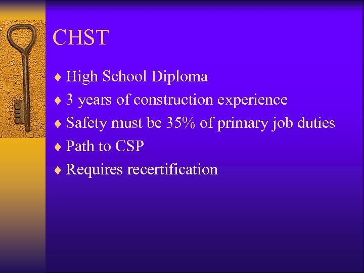 CHST ¨ High School Diploma ¨ 3 years of construction experience ¨ Safety must