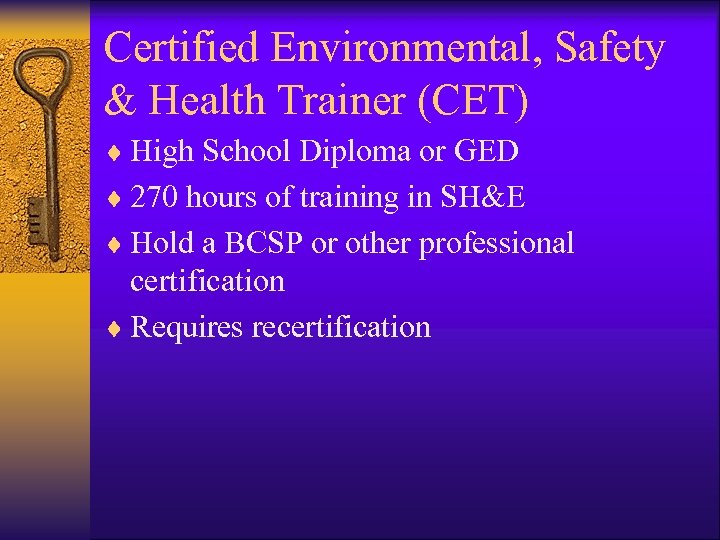 Certified Environmental, Safety & Health Trainer (CET) ¨ High School Diploma or GED ¨