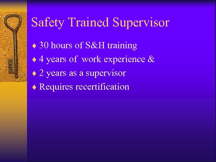 Safety Trained Supervisor ¨ 30 hours of S&H training ¨ 4 years of work