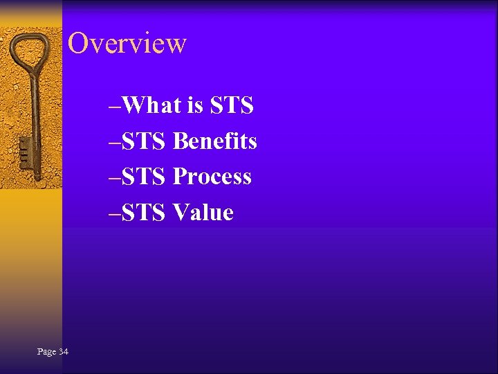 Overview –What is STS –STS Benefits –STS Process –STS Value Page 34 