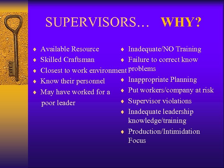 SUPERVISORS… WHY? ¨ Available Resource ¨ Inadequate/NO Training ¨ Skilled Craftsman ¨ Failure to