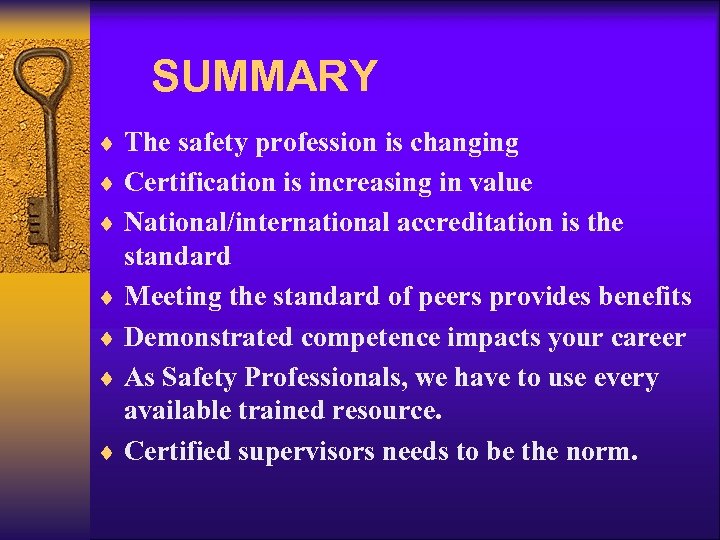 SUMMARY ¨ The safety profession is changing ¨ Certification is increasing in value ¨