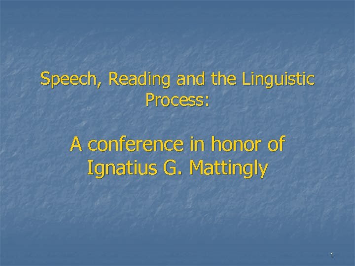 Speech, Reading and the Linguistic Process: A conference in honor of Ignatius G. Mattingly