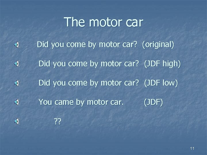 The motor car Did you come by motor car? (original) Did you come by