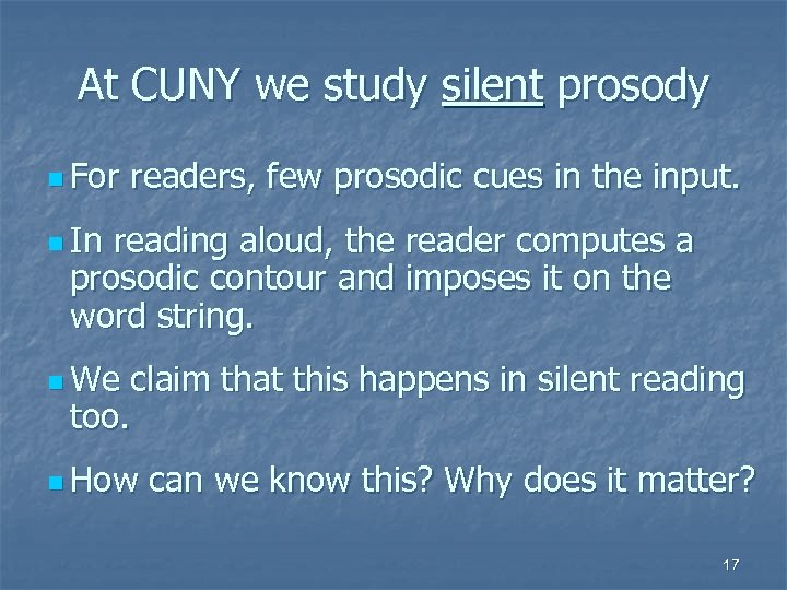 At CUNY we study silent prosody n For readers, few prosodic cues in the