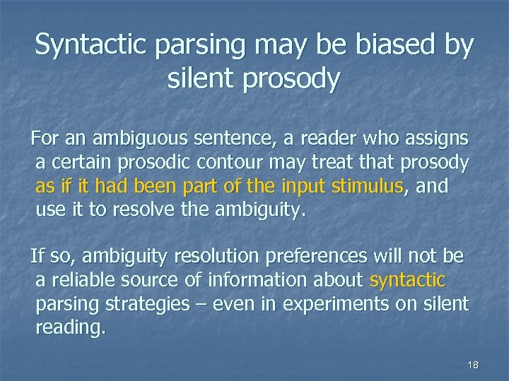 Syntactic parsing may be biased by silent prosody For an ambiguous sentence, a reader