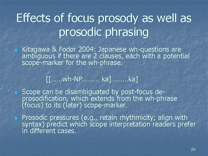 Effects of focus prosody as well as prosodic phrasing n Kitagawa & Fodor 2004: