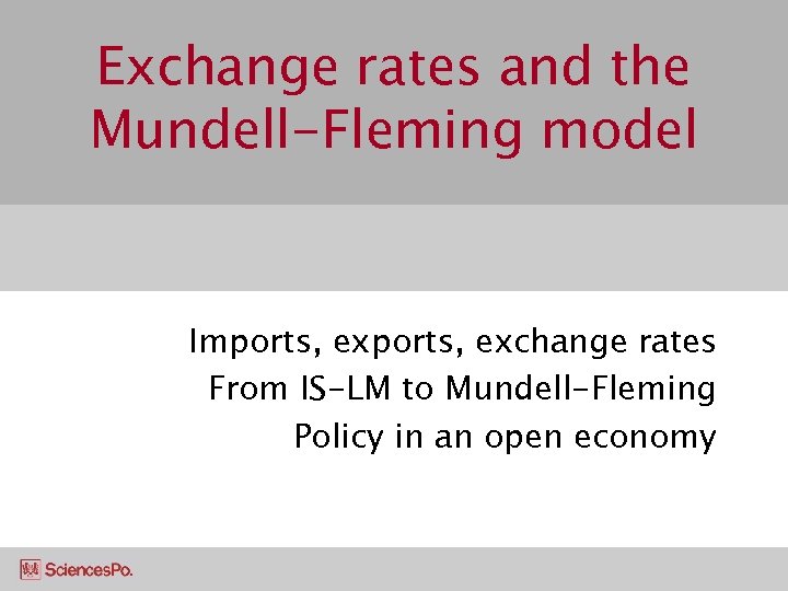 Exchange rates and the Mundell-Fleming model Imports, exchange rates From IS-LM to Mundell-Fleming Policy