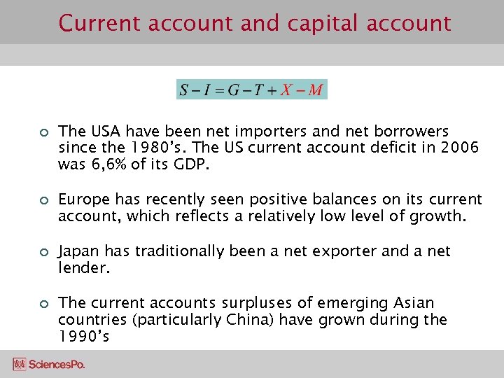 Current account and capital account ¢ ¢ The USA have been net importers and