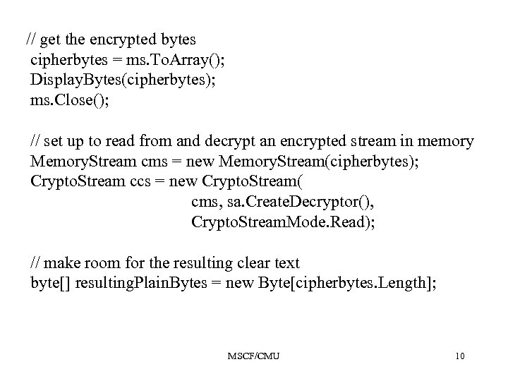 // get the encrypted bytes cipherbytes = ms. To. Array(); Display. Bytes(cipherbytes); ms. Close();