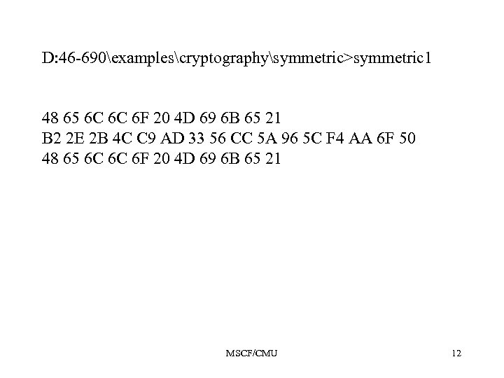 D: 46 -690examplescryptographysymmetric>symmetric 1 48 65 6 C 6 C 6 F 20 4