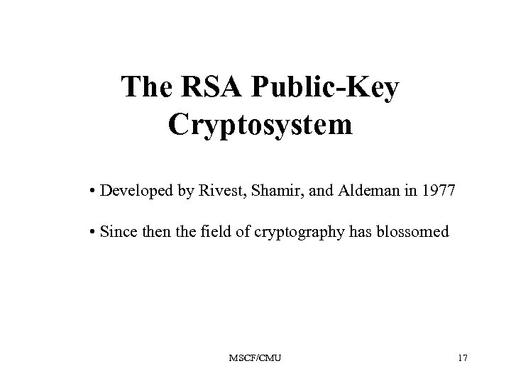 The RSA Public-Key Cryptosystem • Developed by Rivest, Shamir, and Aldeman in 1977 •