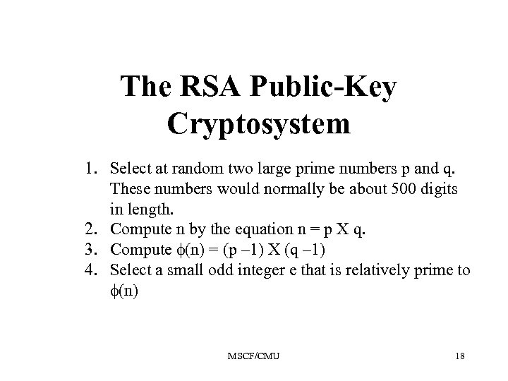 The RSA Public-Key Cryptosystem 1. Select at random two large prime numbers p and