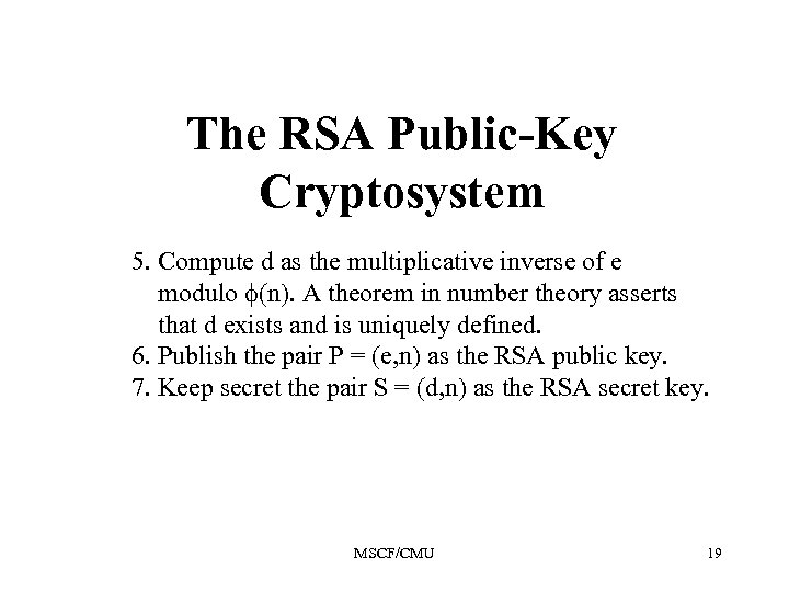 The RSA Public-Key Cryptosystem 5. Compute d as the multiplicative inverse of e modulo