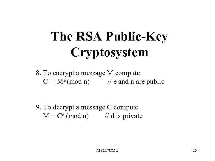 The RSA Public-Key Cryptosystem 8. To encrypt a message M compute C = Me