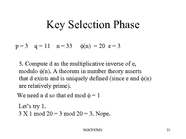 Key Selection Phase p=3 q = 11 n = 33 (n) = 20 e
