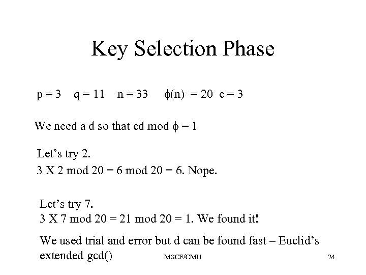 Key Selection Phase p=3 q = 11 n = 33 (n) = 20 e