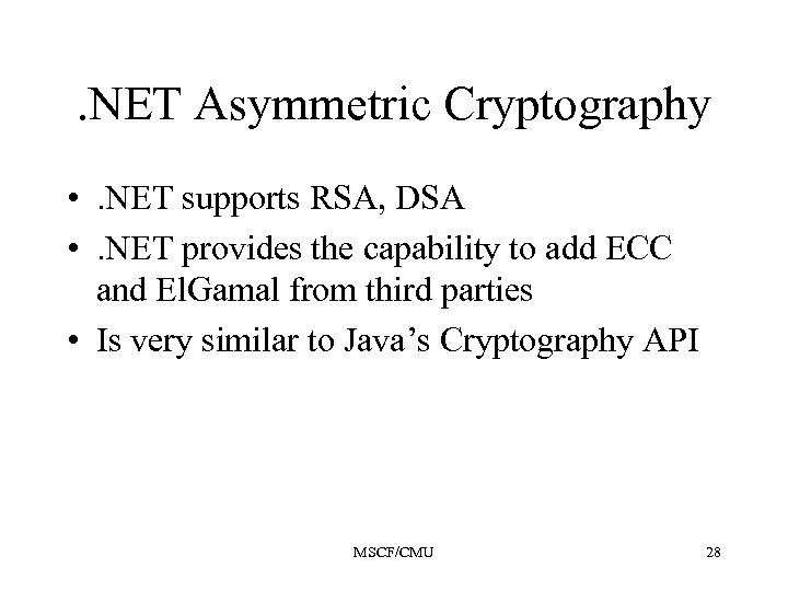 . NET Asymmetric Cryptography • . NET supports RSA, DSA • . NET provides