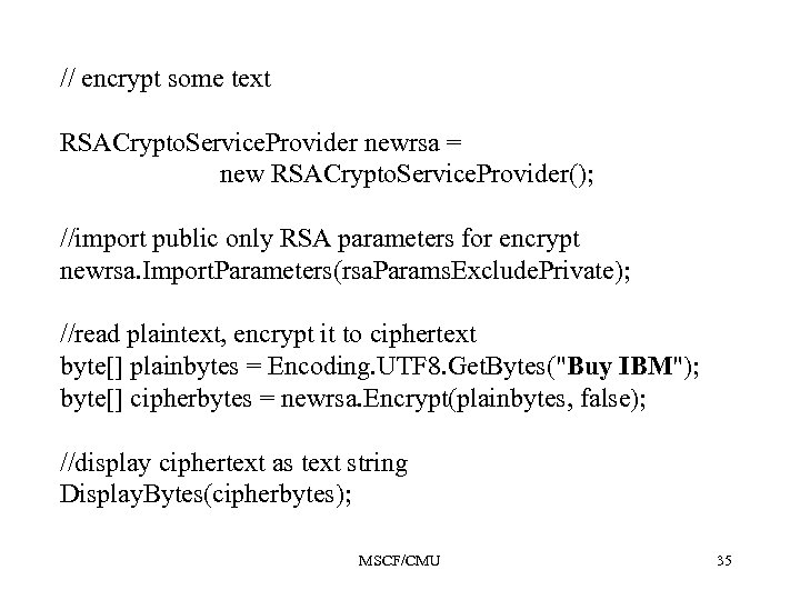 // encrypt some text RSACrypto. Service. Provider newrsa = new RSACrypto. Service. Provider(); //import