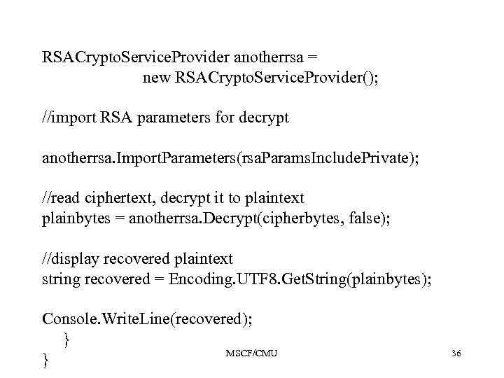 RSACrypto. Service. Provider anotherrsa = new RSACrypto. Service. Provider(); //import RSA parameters for decrypt