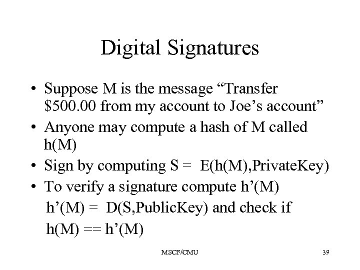 Digital Signatures • Suppose M is the message “Transfer $500. 00 from my account