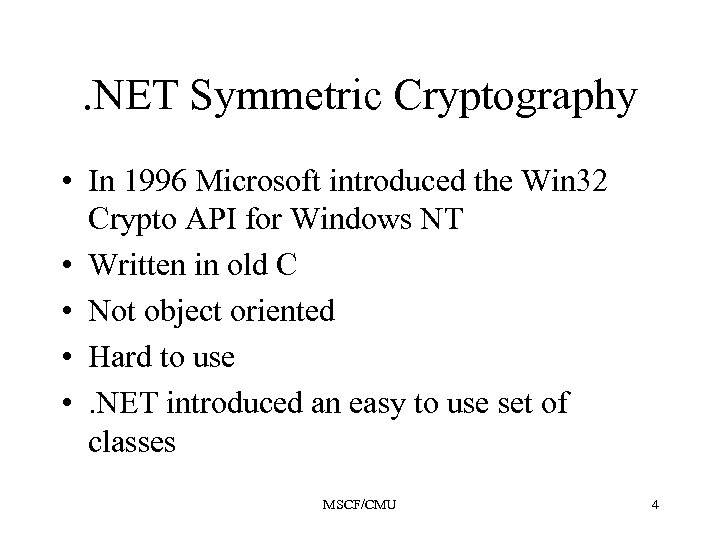 . NET Symmetric Cryptography • In 1996 Microsoft introduced the Win 32 Crypto API