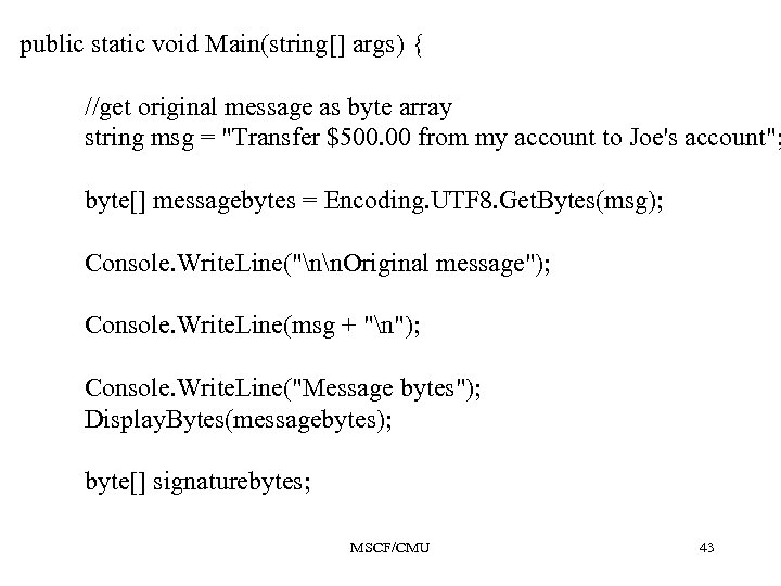 public static void Main(string[] args) { //get original message as byte array string msg