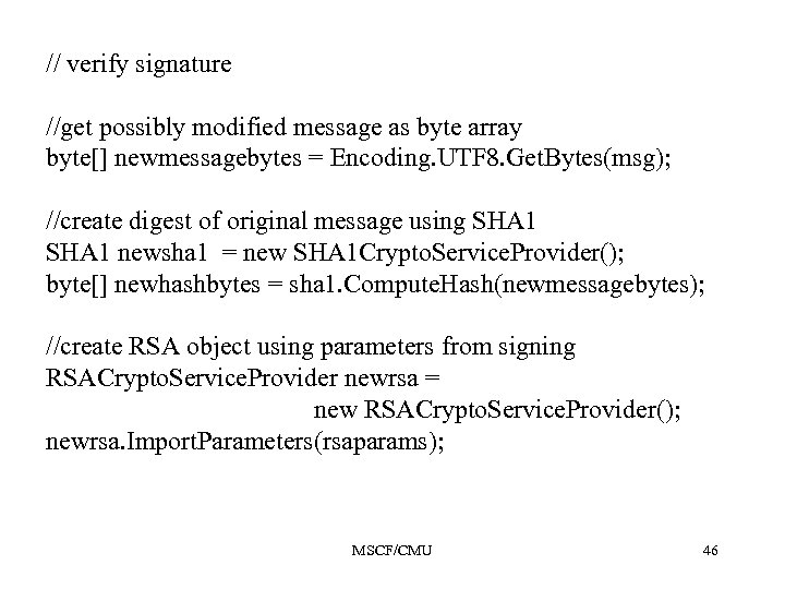 // verify signature //get possibly modified message as byte array byte[] newmessagebytes = Encoding.