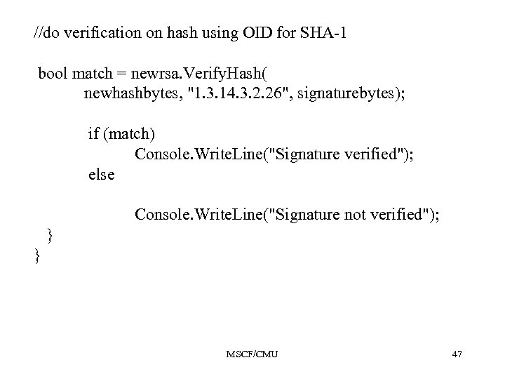 //do verification on hash using OID for SHA-1 bool match = newrsa. Verify. Hash(