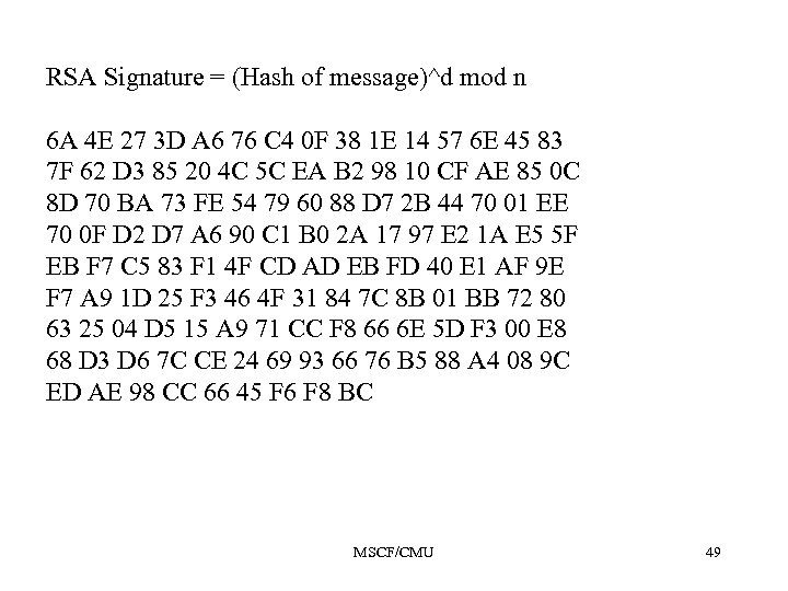 RSA Signature = (Hash of message)^d mod n 6 A 4 E 27 3