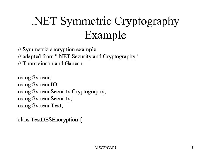 . NET Symmetric Cryptography Example // Symmetric encryption example // adapted from 