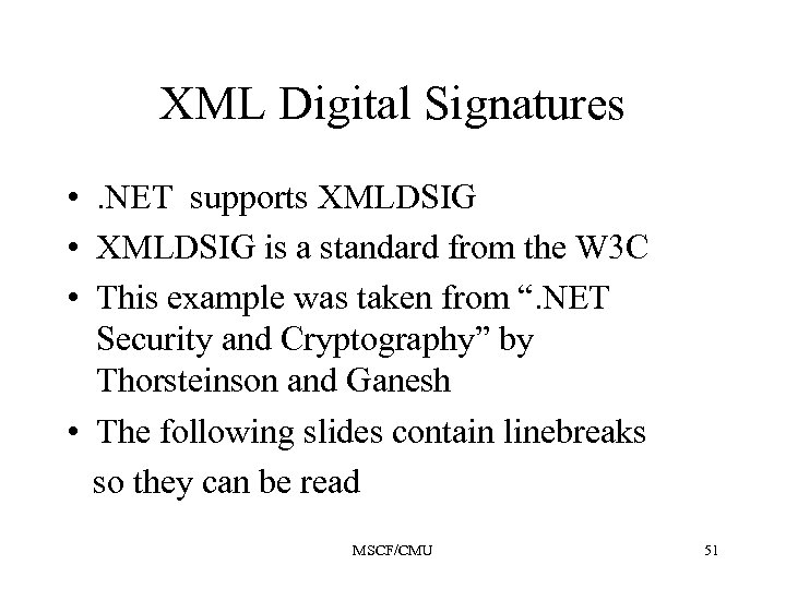 XML Digital Signatures • . NET supports XMLDSIG • XMLDSIG is a standard from