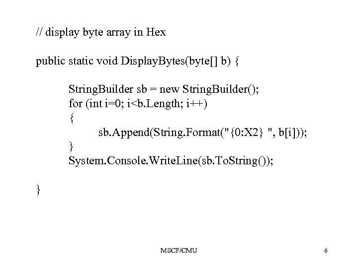 // display byte array in Hex public static void Display. Bytes(byte[] b) { String.