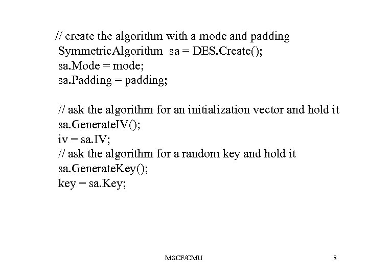 // create the algorithm with a mode and padding Symmetric. Algorithm sa = DES.