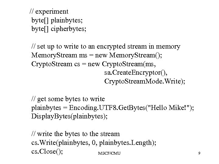 // experiment byte[] plainbytes; byte[] cipherbytes; // set up to write to an encrypted