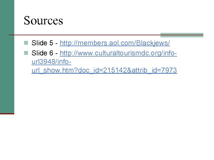 Sources n Slide 5 - http: //members. aol. com/Blackjews/ n Slide 6 - http:
