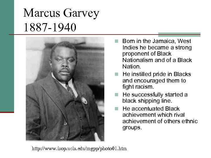 Marcus Garvey 1887 -1940 n Born in the Jamaica, West Indies he became a