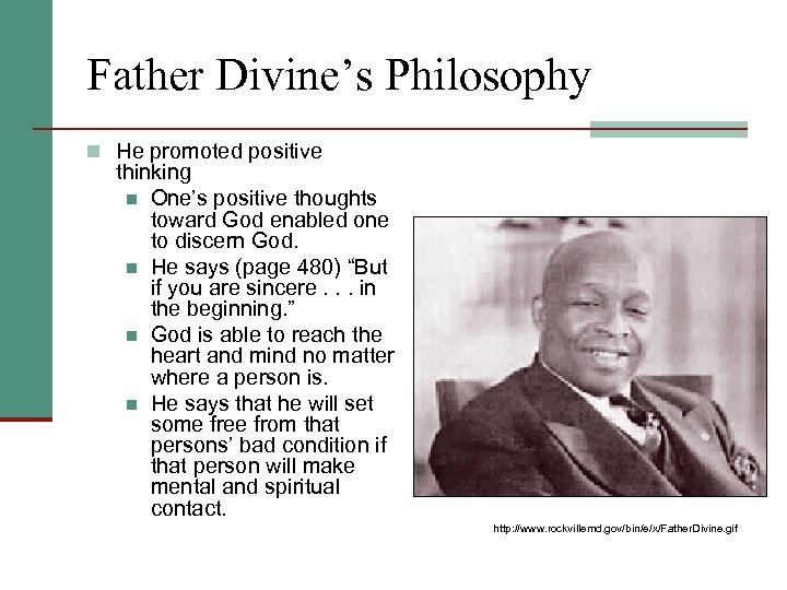 Father Divine’s Philosophy n He promoted positive thinking n One’s positive thoughts toward God
