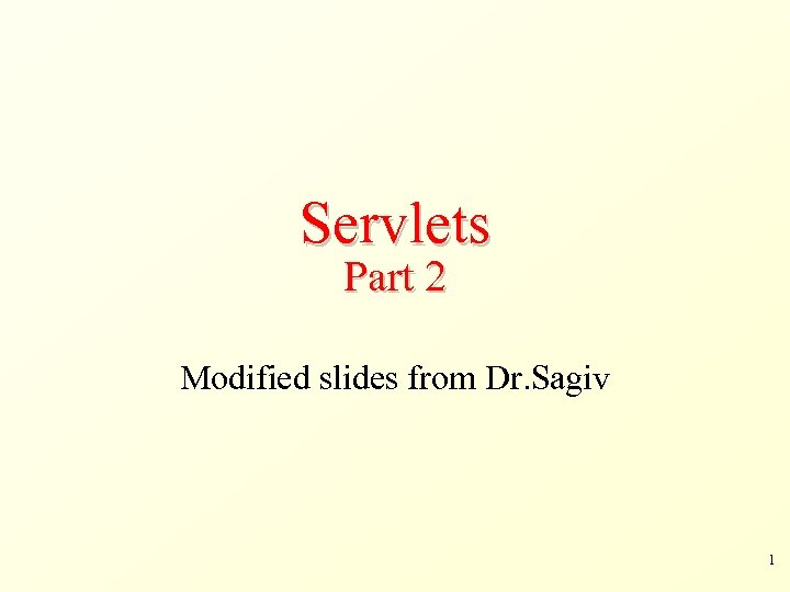 Servlets Part 2 Modified slides from Dr. Sagiv 1 